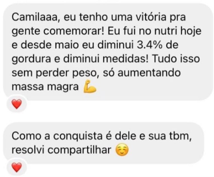 Mensagem de aluna: “Camilaaa, eu tenho uma vitória pra gente comemorar! Eu fui no nutri hoje e desde maio eu diminui 3.4% de gordura e diminui medidas! Tudo isso sem perder peso, só aumentando massa magra”.